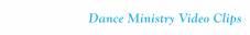Dance Ministry Video Clips