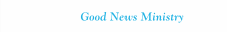 Good News Ministry 